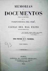 Memorias y Documentos para la Historia de la Independencia del PerÃº y Causas del Mal Exito que ha Tenido Ãsta